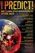 I Predict! What 12 Global Experts Believe You Will See Before 2025!