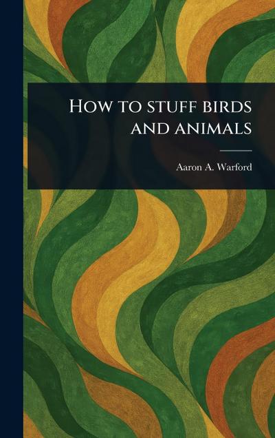 How to Stuff Birds and Animals
