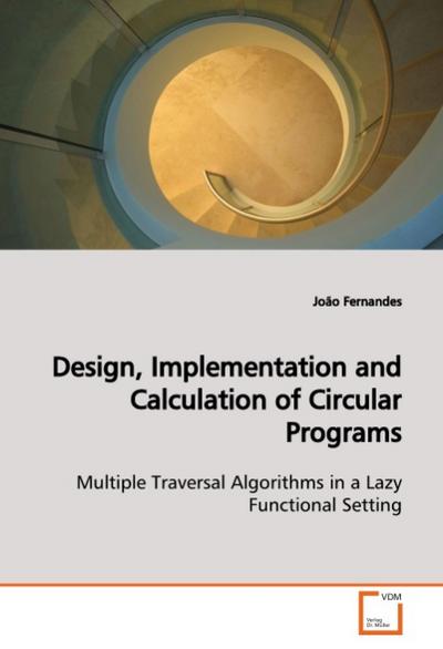 Design, Implementation and Calculation of Circular Programs