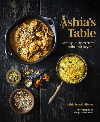 Ashia’s Table: Family Recipes from India and Beyond