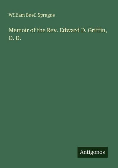 Memoir of the Rev. Edward D. Griffin, D. D.