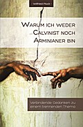 Warum ich weder Calvinist noch Arminianer bin