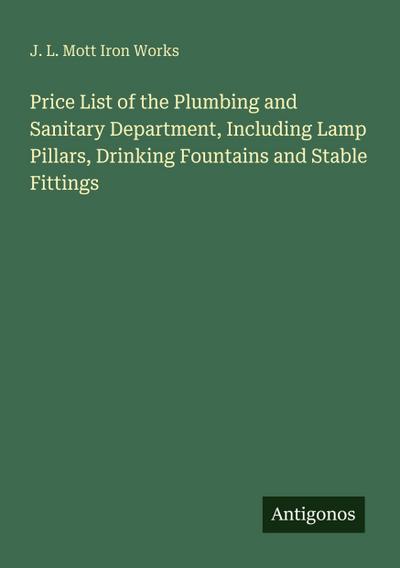 Price List of the Plumbing and Sanitary Department, Including Lamp Pillars, Drinking Fountains and Stable Fittings