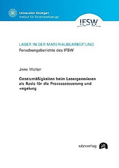 Laser in der Materialbearbeitung Gesetzmäßigkeiten beim Lasergenerieren als Basis für die Prozesssteuerung und -regelung