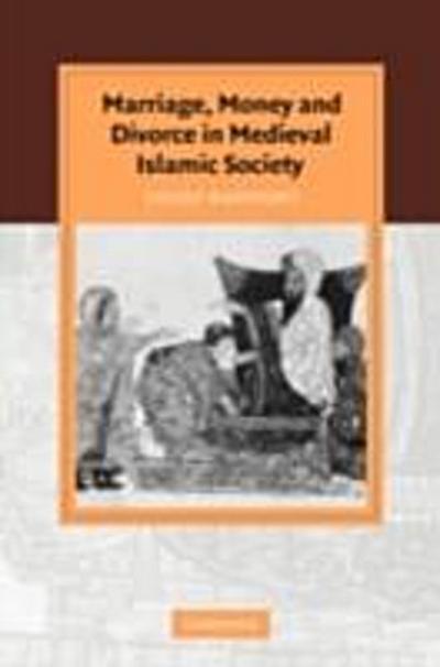 Marriage, Money and Divorce in Medieval Islamic Society