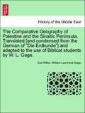 The Comparative Geography of Palestine and the Sinaitic Peninsula. Translated [and condensed from the German of "Die Erdkunde"] and adapted to the use of Biblical students by W. L. Gage.