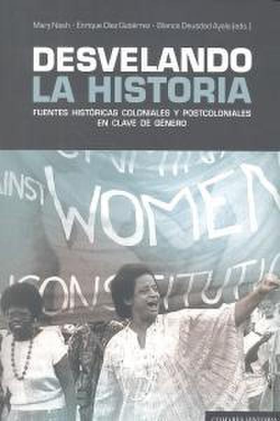 Desvelando la historia : fuentes históricas coloniales y postcoloniales en clave de género