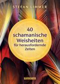 40 schamanische Weisheiten für herausfordernde Zeiten