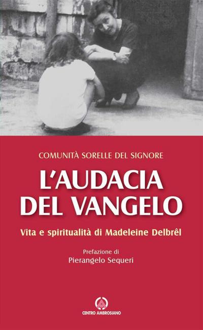 L’ audacia del Vangelo. Vita e spiritualità di Madeleine Delbrêl