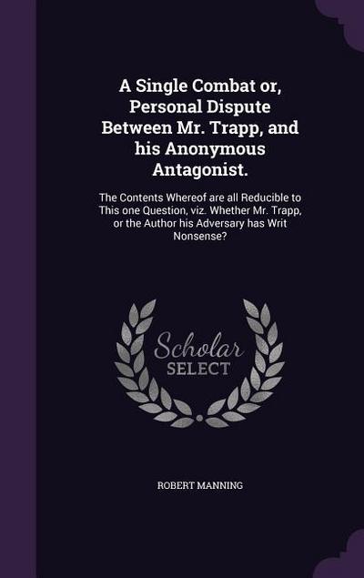A Single Combat or, Personal Dispute Between Mr. Trapp, and his Anonymous Antagonist.: The Contents Whereof are all Reducible to This one Question, vi