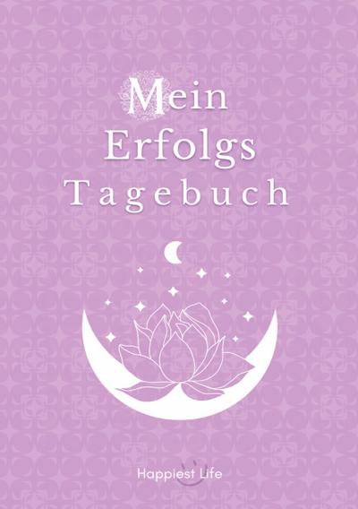 Erfolgsjournal, Mein Erfolgs Tagebuch: Visionen und Ziele erreichen durch Gewohnheiten
