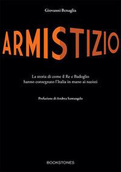 Armistizio. La storia di come il Re e Badoglio hanno consegnato l’Italia in mano ai nazisti