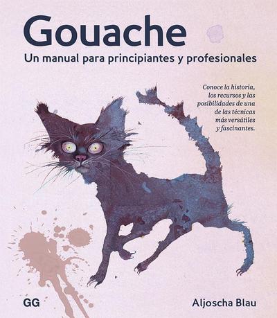 Gouache : un manual para principiantes y profesionales