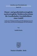 Dienst- und gesellschaftsvertragliche nachvertragliche Wettbewerbsverbote für Gesellschafter-Geschäftsführer einer GmbH.