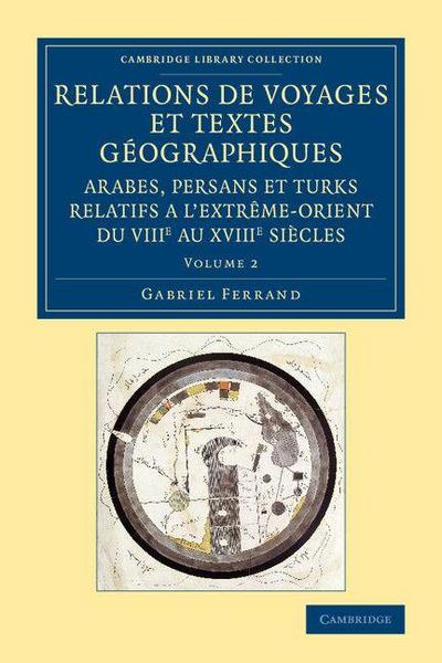 Relations de voyages et textes géographiques arabes, persans et turks             relatifs a l’Extrême-Orient du VIIIe au XVIIIe siècles - Volume             2