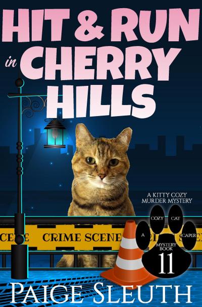 Hit and Run in Cherry Hills: A Kitty Cozy Murder Mystery (Cozy Cat Caper Mystery, #11)