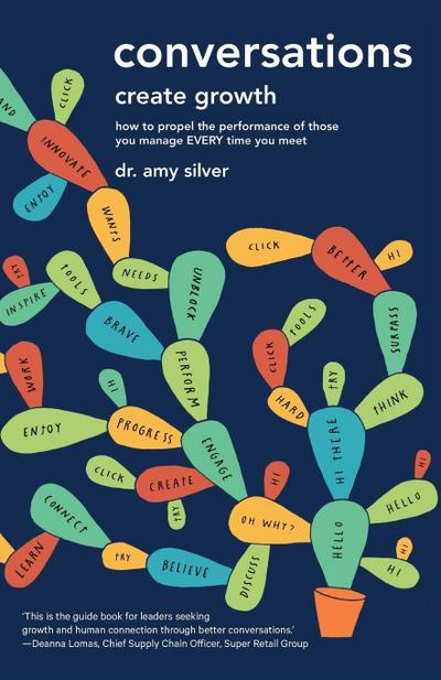 Conversations Create Growth: How to Propel the Performance of Those You Manage, Every Time You Meet