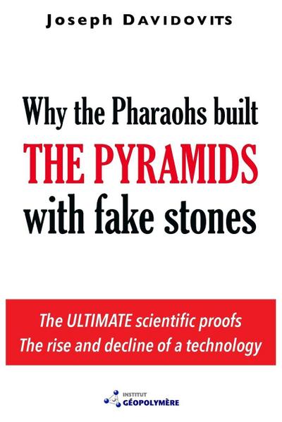 Why the Pharaohs Built the Pyramids with Fake Stones - Joseph Davidovits