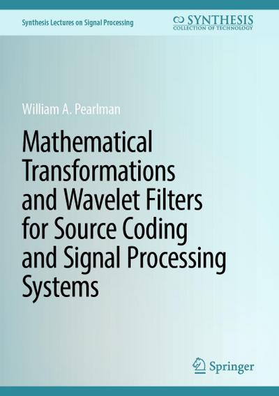 Mathematical Transformations and Wavelet Filters for Source Coding and Signal Processing Systems