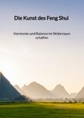 Die Kunst des Feng Shui - Harmonie und Balance im 