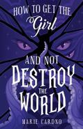 How to Get the Girl (And Not Destroy the World)