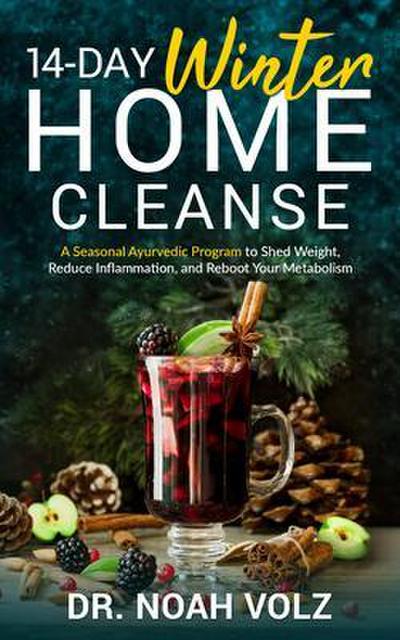 14 Day Winter Home Cleanse - A Seasonal Ayurvedic Program to Shed Weight, Reduce Inflammation, and Reboot Your Metabolism