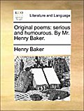 Original poems: serious and humourous. By Mr. Henry Baker. - Henry Baker