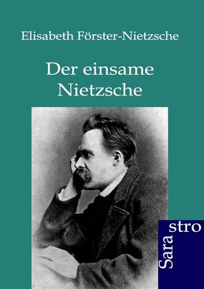 Der einsame Nietzsche - Elisabeth Förster-Nietzsche