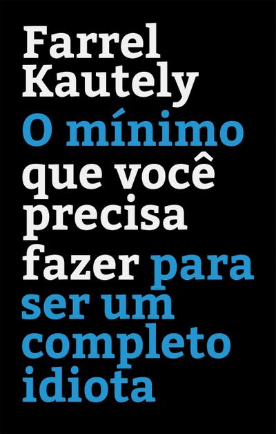 O mínimo que você precisa fazer para ser um completo idiota