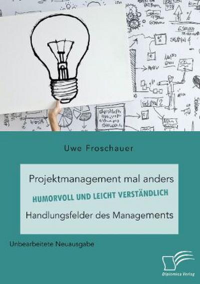 Projektmanagement mal anders - humorvoll und leicht verständlich. Handlungsfelder des Managements