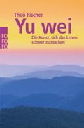 Yu wei: Die Kunst, sich das Leben schwer zu machen
