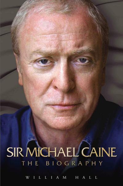 Sir Michael Caine - The Biography