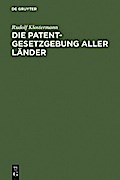 Die Patentgesetzgebung aller Länder