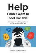 Help! I Don’t Want to Feel like This!