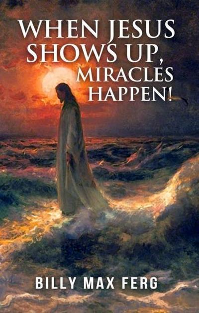 When Jesus Shows Up, Miracles Happen!