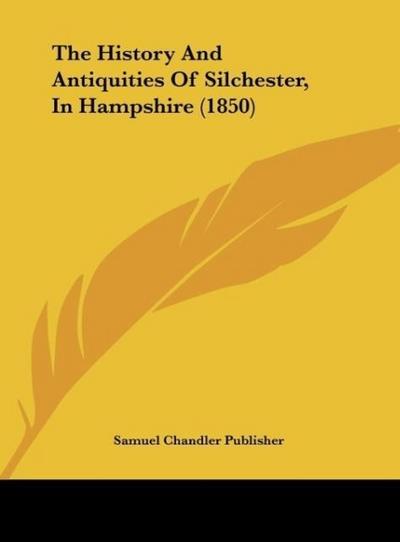 The History And Antiquities Of Silchester, In Hampshire (1850)