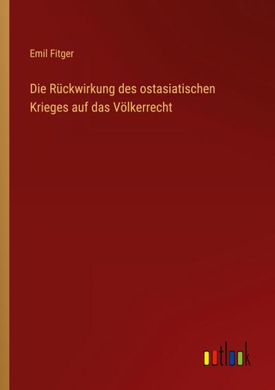 Die Rückwirkung des ostasiatischen Krieges auf das Völkerrecht
