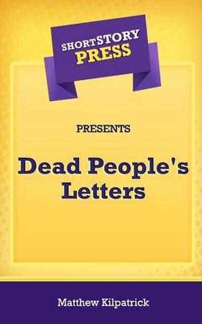 Short Story Press Presents Dead People’s Letters
