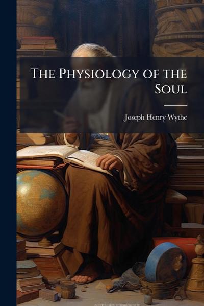 The Physiology of the Soul