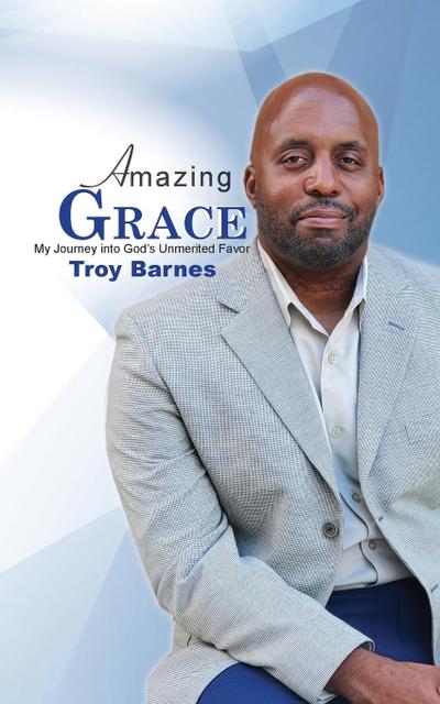 Amazing Grace My Journey into God’s unmerited Favor