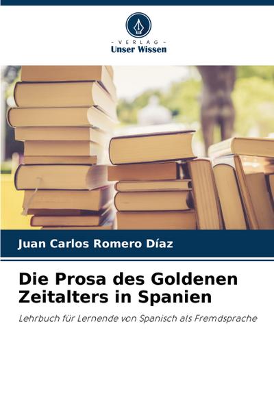 Die Prosa des Goldenen Zeitalters in Spanien