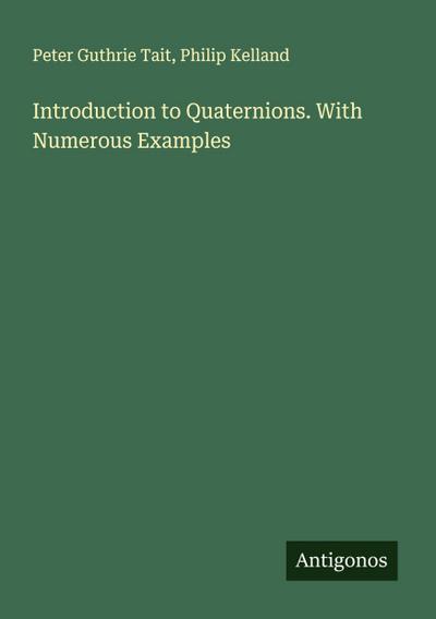 Introduction to Quaternions. With Numerous Examples