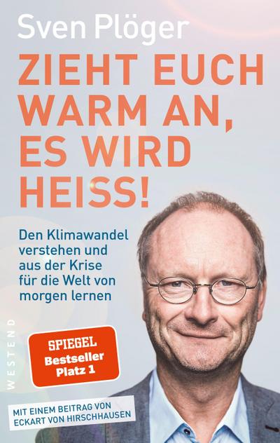 Zieht euch warm an, es wird heiß!: Wie wir noch verhindern können, dass unser Wetter immer extremer wird