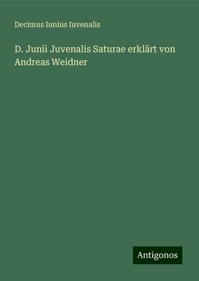 Iuvenalis, D: D. Junii Juvenalis Saturae erklärt von Andreas