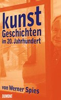 Kunstgeschichten im 20. Jahrhundert: Von Bildern und Künstlern im 20. Jahrhundert. Band I und II