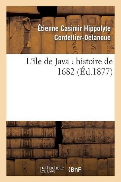L’Île de Java: Histoire de 1682 (Éd.1877)