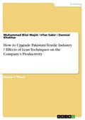 How to Upgrade Pakistani Textile Industry ? Effects of Lean Techniques on the Company’s Productivity
