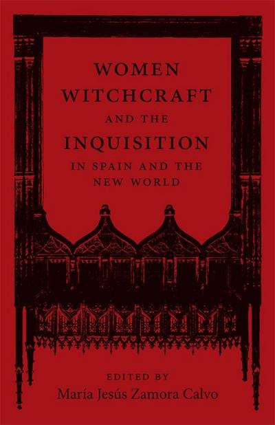 Women, Witchcraft, and the Inquisition in Spain and the New World