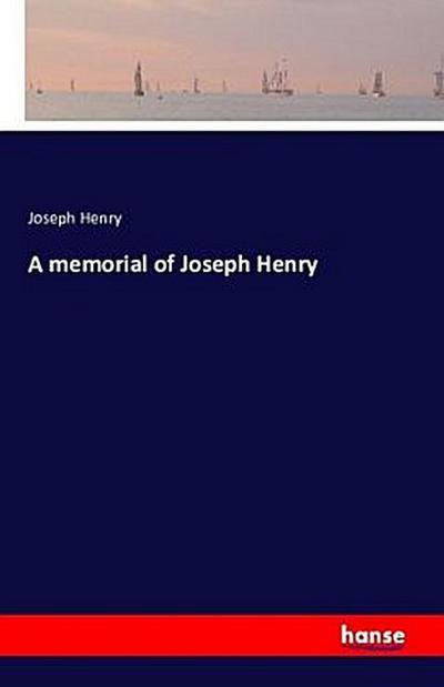 A memorial of Joseph Henry