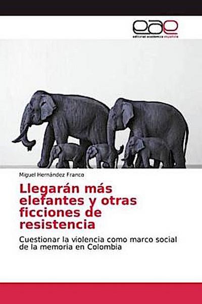 Llegarán más elefantes y otras ficciones de resistencia